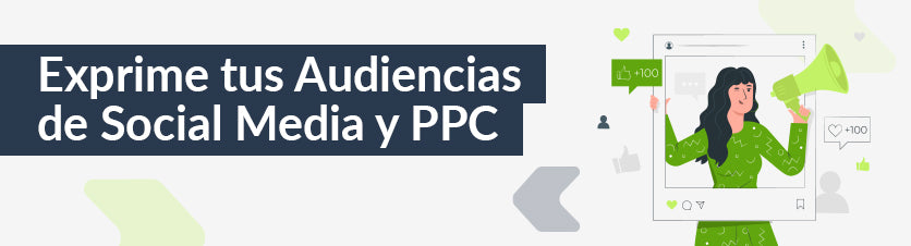 Exprime tus Audiencias de Social Media y PPC