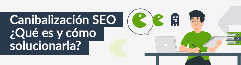 Qué es canibalización SEO y cómo solucionarla