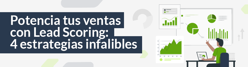 Potencia tus Ventas con Lead Scoring: 4 estrategias infalibles