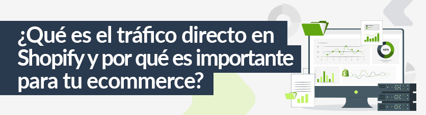 ¿Qué es el tráfico directo en Shopify y por qué es importante para tu ecommerce?