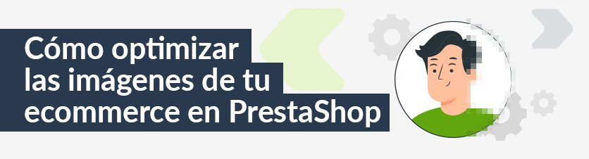 Cómo optimizar las imágenes de tu ecommerce en Prestashop