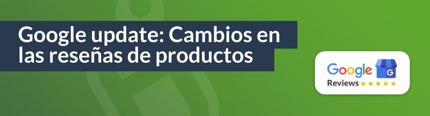 Google Update: Cambios en las reseñas de productos