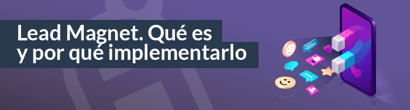 ¿Qué es un lead magnet y por qué deberías implementarlo en tu estrategia?