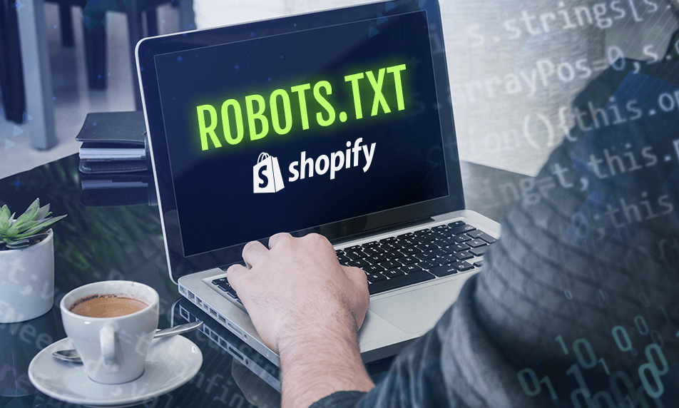 Archivo Robots.txt en Shopify: cómo crearlo y editarlo