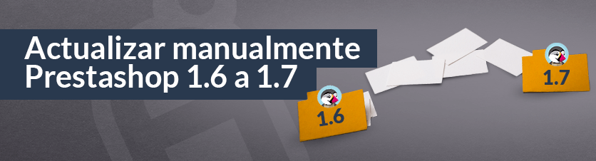 Actualizar manualmente Prestashop 1.6 a 1.7