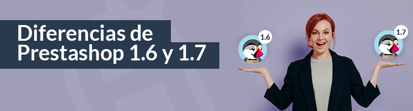 Te contamos las principales diferencias de Prestashop 1.6 y 1.7