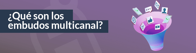 ¿Qué son los embudos multicanal?¿Por qué son importantes?