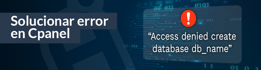 Solucionar error ‘ACCESS DENIED CREATE DATABASE db_name’ en cPanel